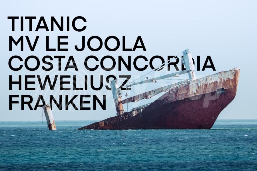 Zdjęcie tonącego statku. W tle napisy: Titanic, MV Le Joola, Costa Concordia, Heweliusz, Franken.